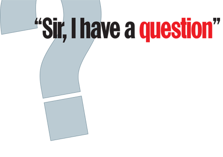 “Sir, I have a question”